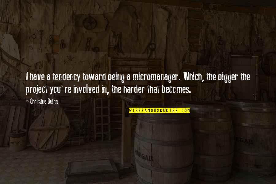 Divadla Ostrava Quotes By Christine Quinn: I have a tendency toward being a micromanager.