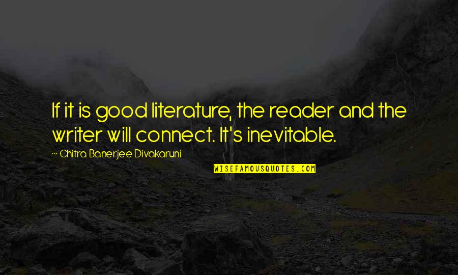 Divakaruni Quotes By Chitra Banerjee Divakaruni: If it is good literature, the reader and Divakaruni Quotes By Chitra Banerjee Divakaruni: If it is good literature, the reader and