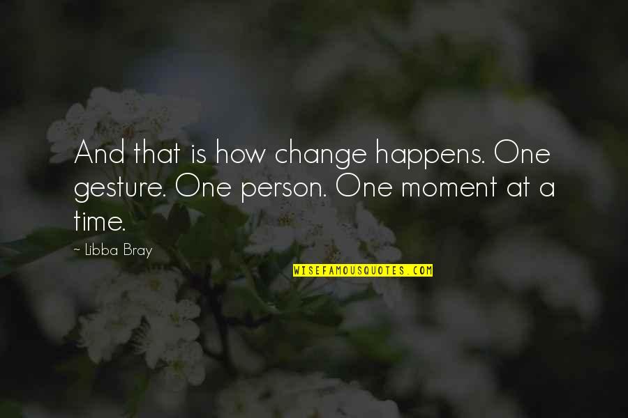 Divan Restaurant Quotes By Libba Bray: And that is how change happens. One gesture.