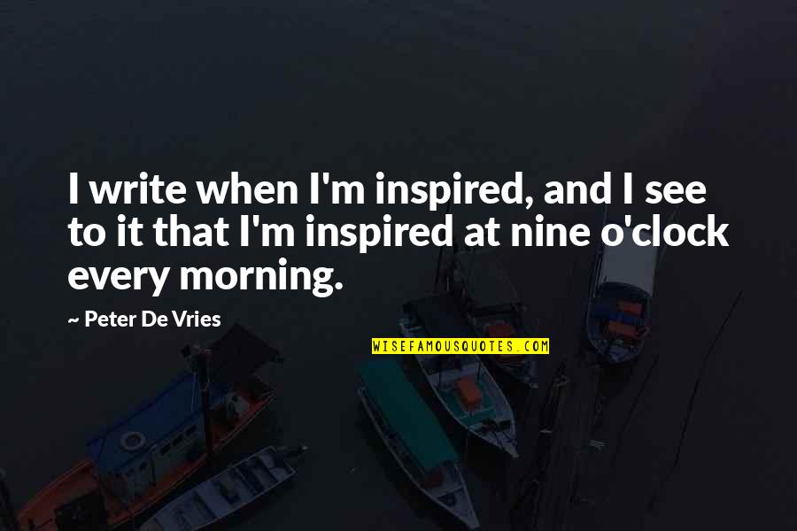 Divan Restaurant Quotes By Peter De Vries: I write when I'm inspired, and I see