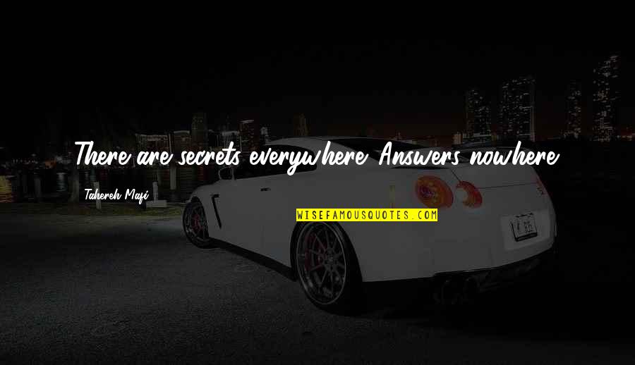 Divana Spa Quotes By Tahereh Mafi: There are secrets everywhere. Answers nowhere. Divana Spa Quotes By Tahereh Mafi: There are secrets everywhere. Answers nowhere.
