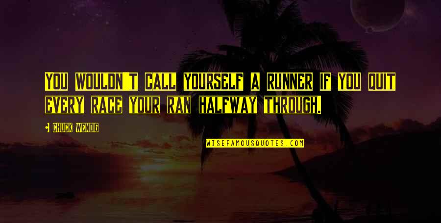 Divano Designs Quotes By Chuck Wendig: You wouldn't call yourself a runner if you