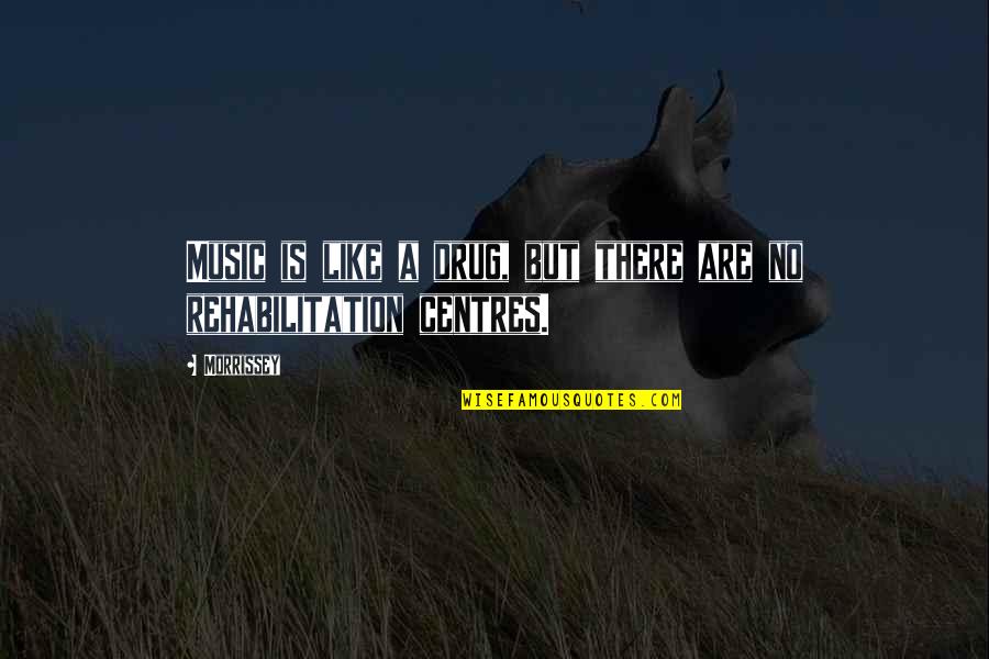 Divano Designs Quotes By Morrissey: Music is like a drug, but there are
