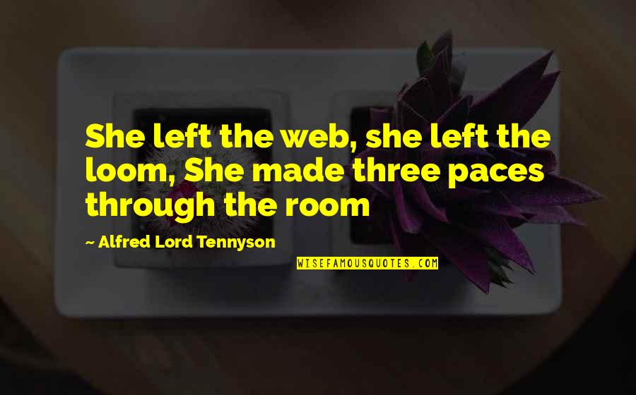 Divano Roma Quotes By Alfred Lord Tennyson: She left the web, she left the loom, Divano Roma Quotes By Alfred Lord Tennyson: She left the web, she left the loom,