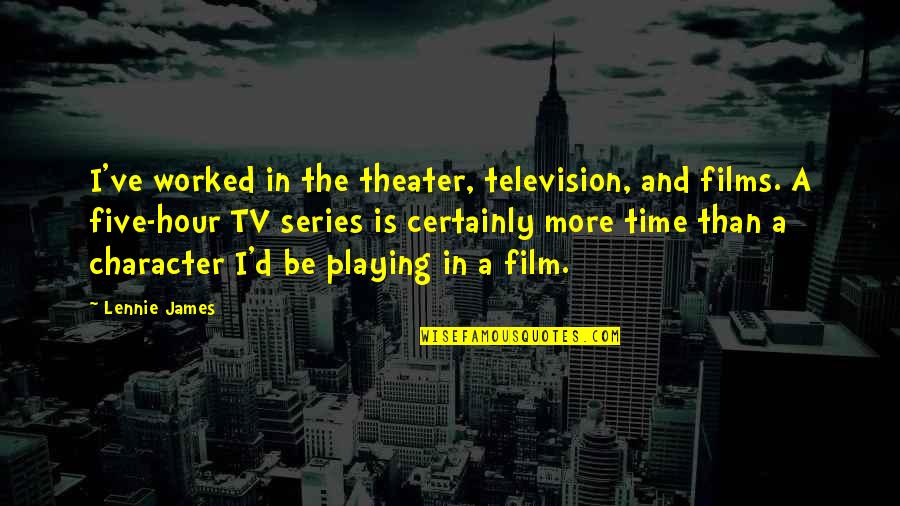Divano Roma Quotes By Lennie James: I've worked in the theater, television, and films. Divano Roma Quotes By Lennie James: I've worked in the theater, television, and films.
