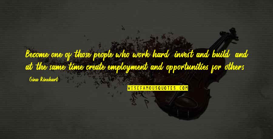 Divatude Quotes By Gina Rinehart: Become one of those people who work hard,