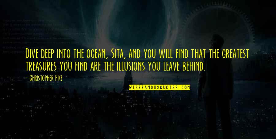 Dive Deep Quotes By Christopher Pike: Dive deep into the ocean, Sita, and you