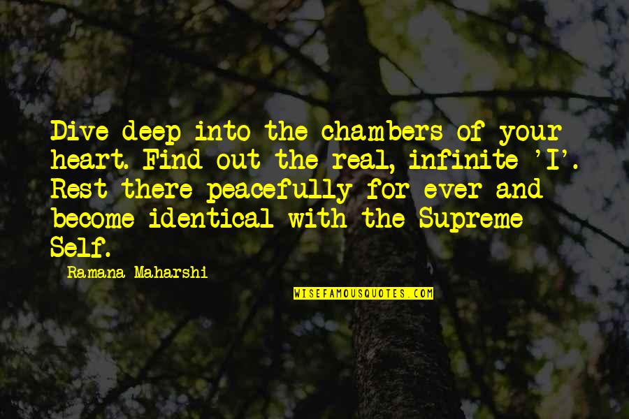 Dive Deep Quotes By Ramana Maharshi: Dive deep into the chambers of your heart.
