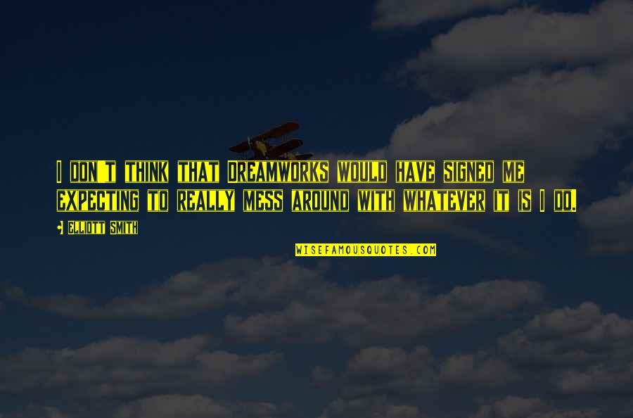 Dive Head First Quotes By Elliott Smith: I don't think that Dreamworks would have signed