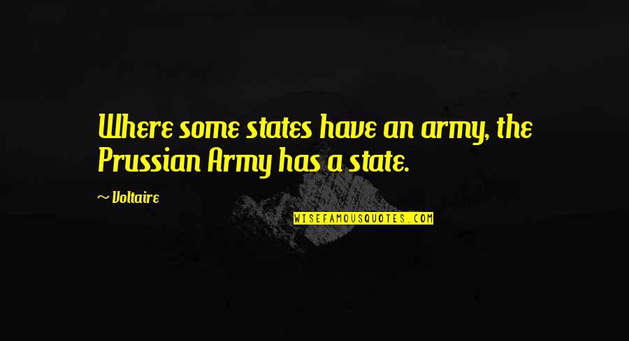 Dive Head First Quotes By Voltaire: Where some states have an army, the Prussian