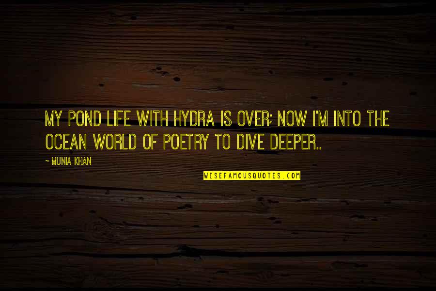 Dive Into Quotes By Munia Khan: My pond life with hydra is over; now