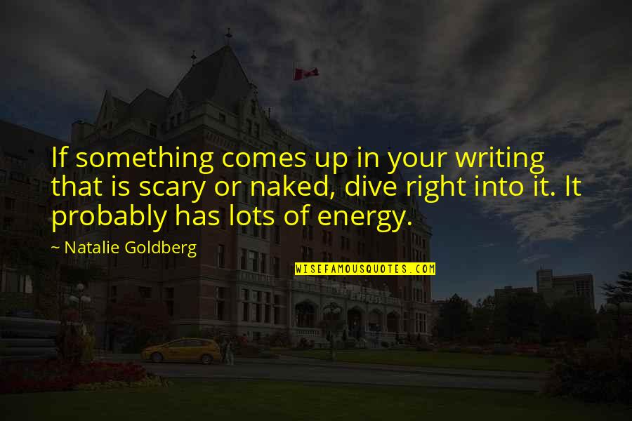 Dive Into Quotes By Natalie Goldberg: If something comes up in your writing that