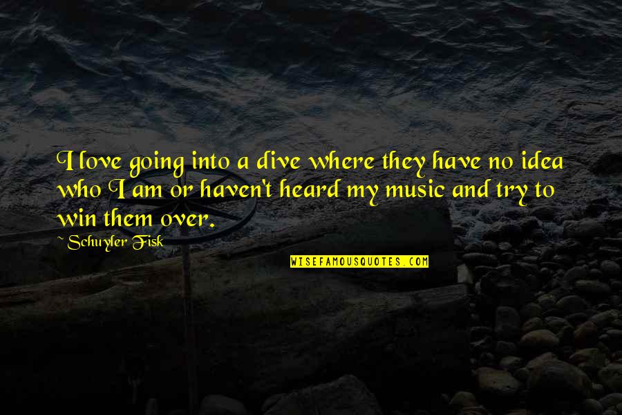 Dive Into Quotes By Schuyler Fisk: I love going into a dive where they