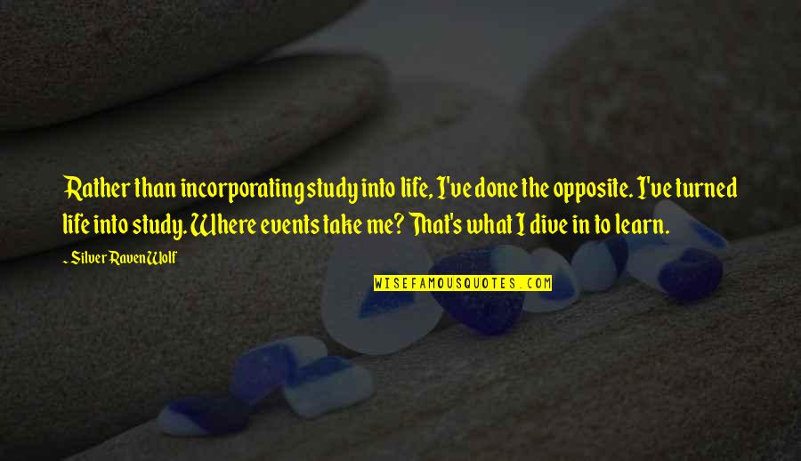 Dive Into Quotes By Silver RavenWolf: Rather than incorporating study into life, I've done