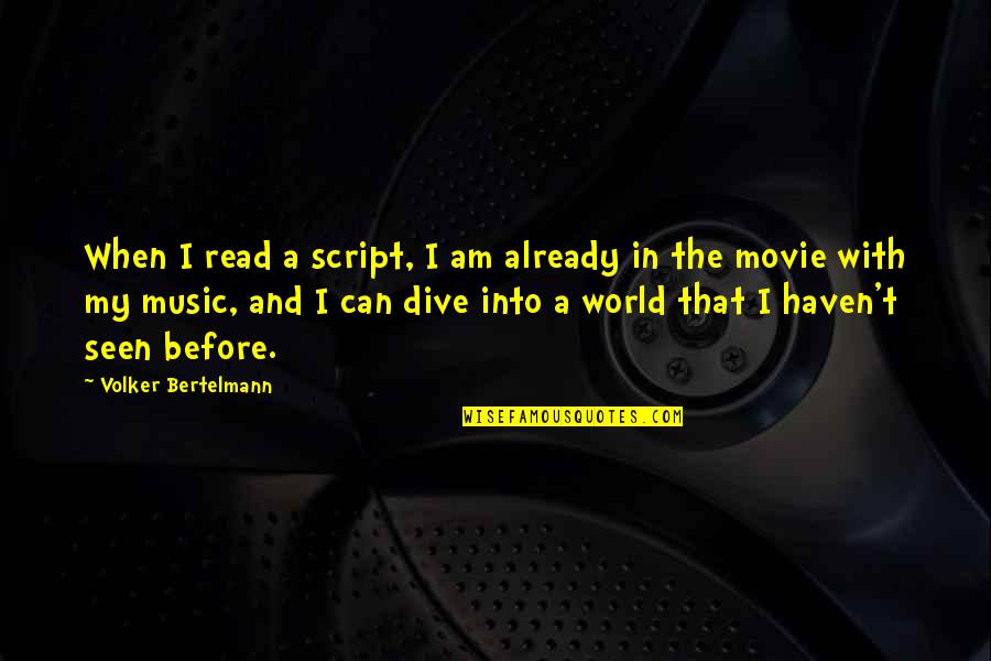 Dive Into Quotes By Volker Bertelmann: When I read a script, I am already