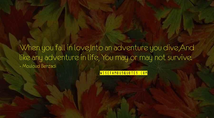 Dive Love Quotes By Mouloud Benzadi: When you fall in love,Into an adventure you