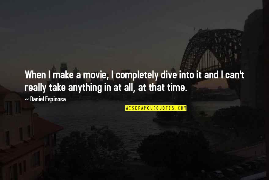 Dive Movie Quotes By Daniel Espinosa: When I make a movie, I completely dive