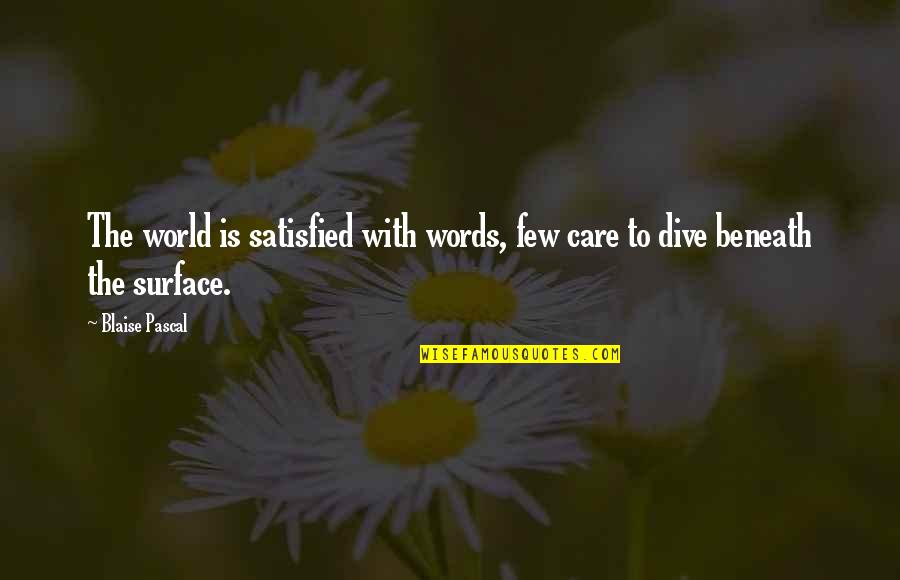 Dive Quotes By Blaise Pascal: The world is satisfied with words, few care