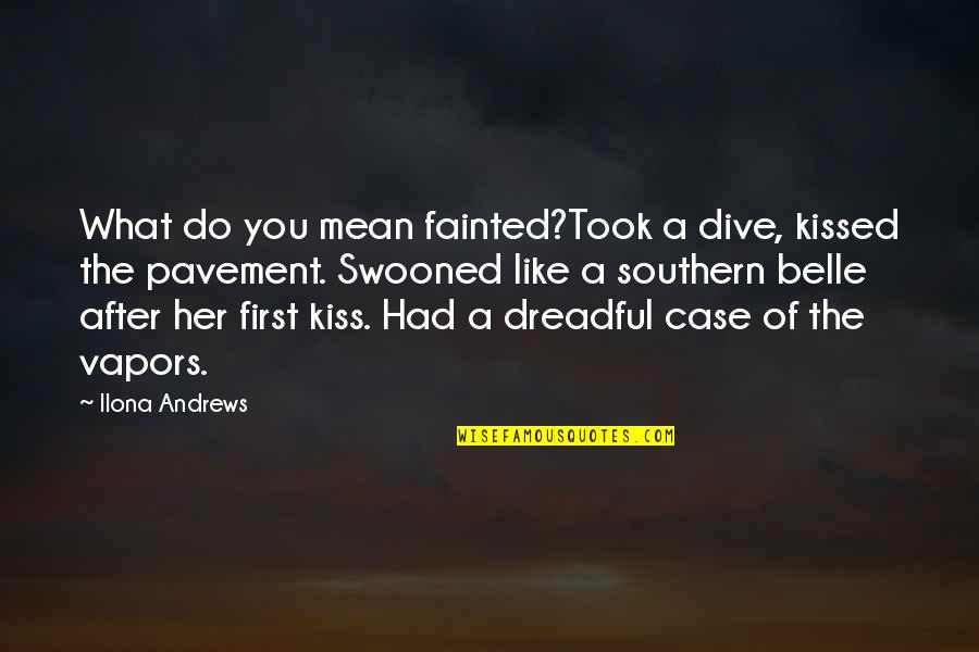 Dive Quotes By Ilona Andrews: What do you mean fainted?Took a dive, kissed