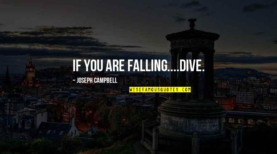Dive Quotes By Joseph Campbell: If you are falling....dive.