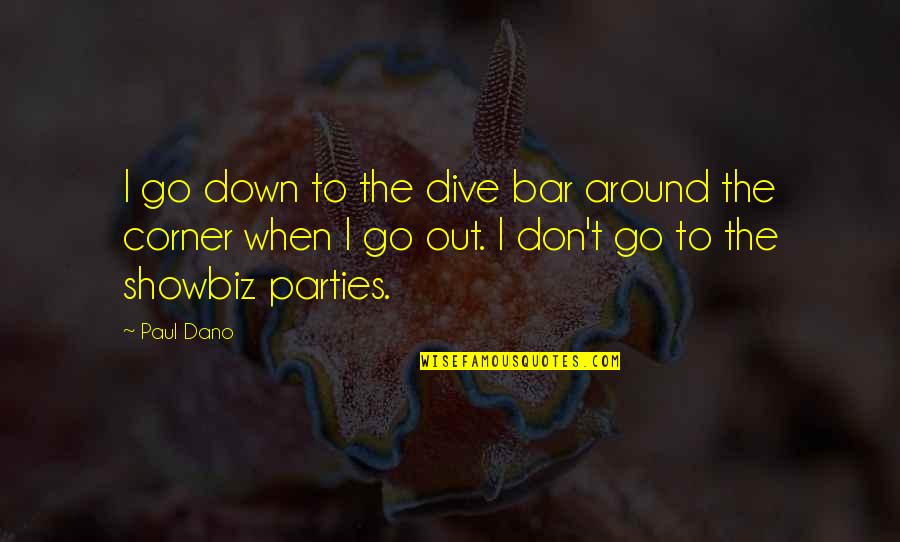 Dive Quotes By Paul Dano: I go down to the dive bar around