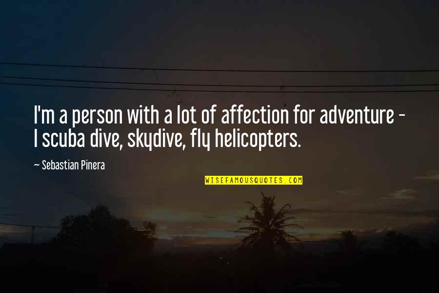 Dive Quotes By Sebastian Pinera: I'm a person with a lot of affection