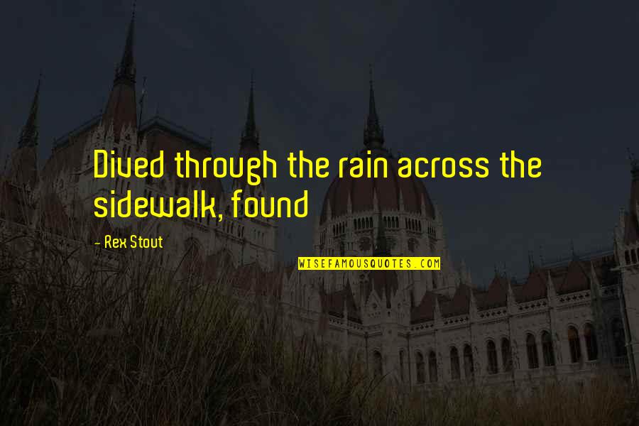 Dived Quotes By Rex Stout: Dived through the rain across the sidewalk, found