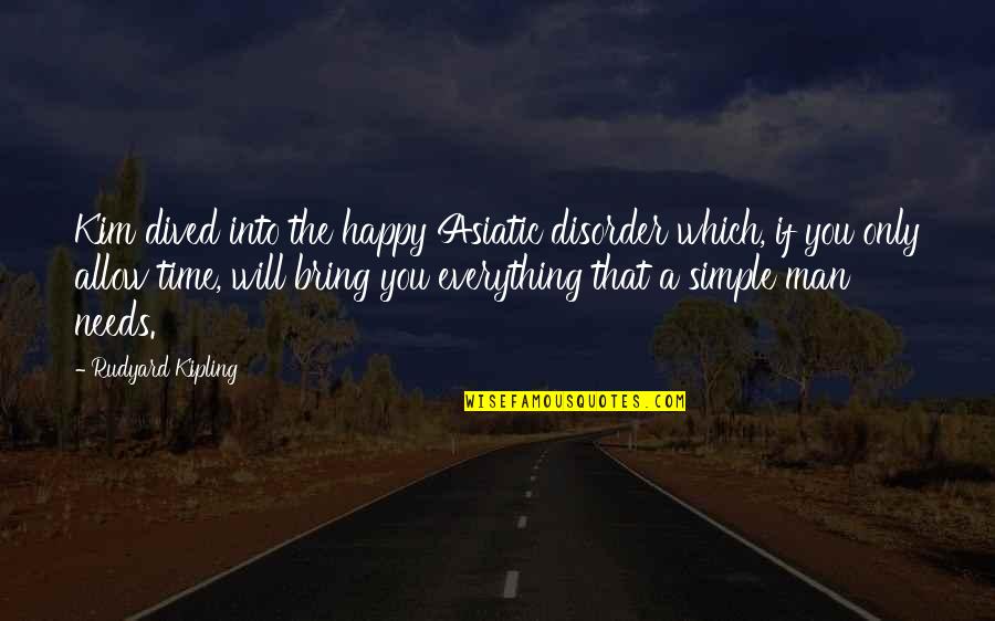 Dived Quotes By Rudyard Kipling: Kim dived into the happy Asiatic disorder which,