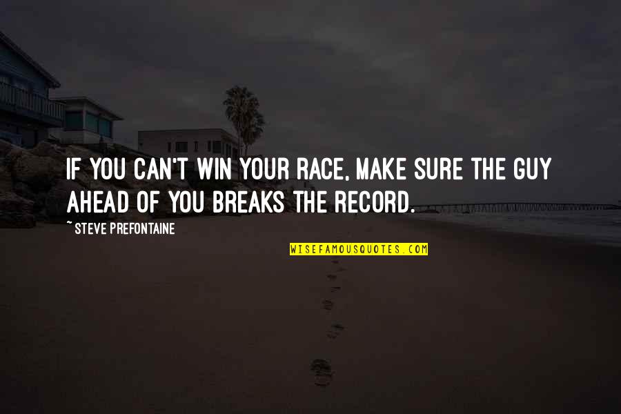 Dived Quotes By Steve Prefontaine: If you can't win your race, make sure