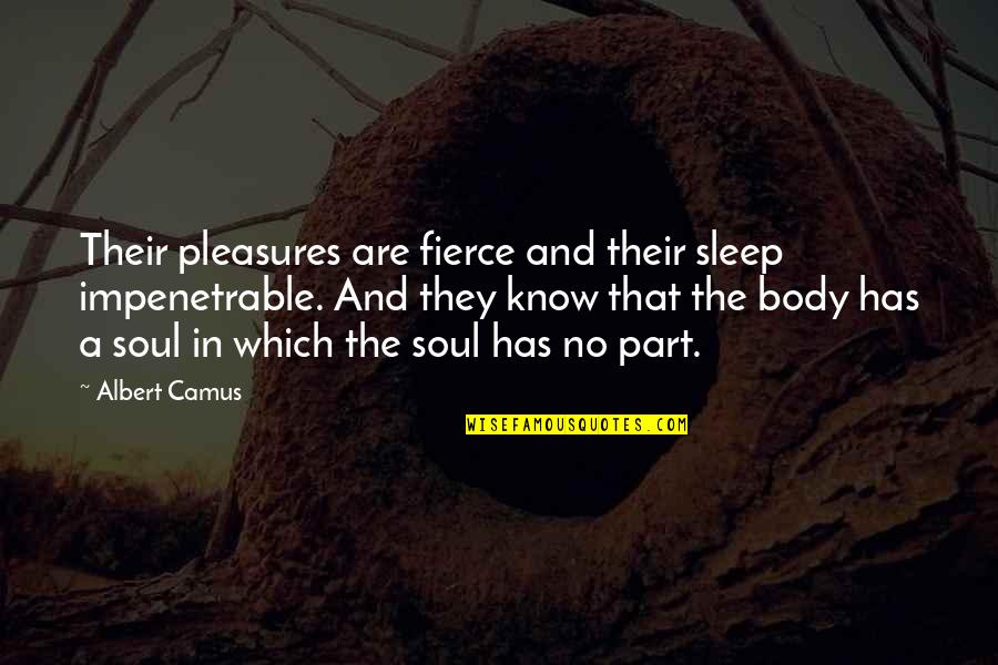 Diveent Quotes By Albert Camus: Their pleasures are fierce and their sleep impenetrable.