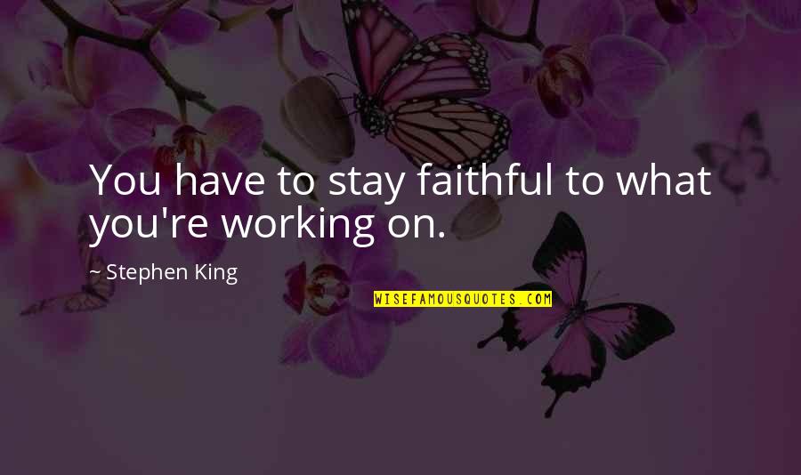 Diveent Quotes By Stephen King: You have to stay faithful to what you're