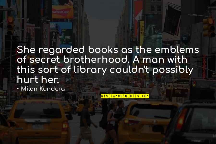 Divelbiss Corporation Quotes By Milan Kundera: She regarded books as the emblems of secret