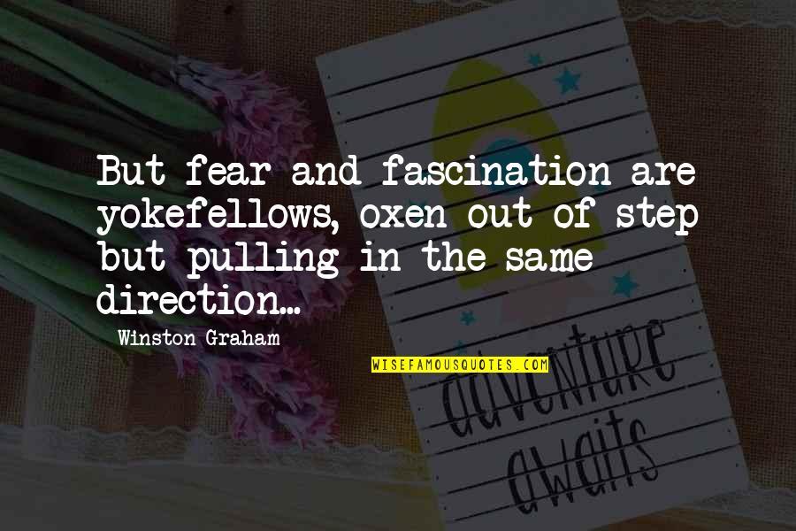 Divelbiss Corporation Quotes By Winston Graham: But fear and fascination are yokefellows, oxen out