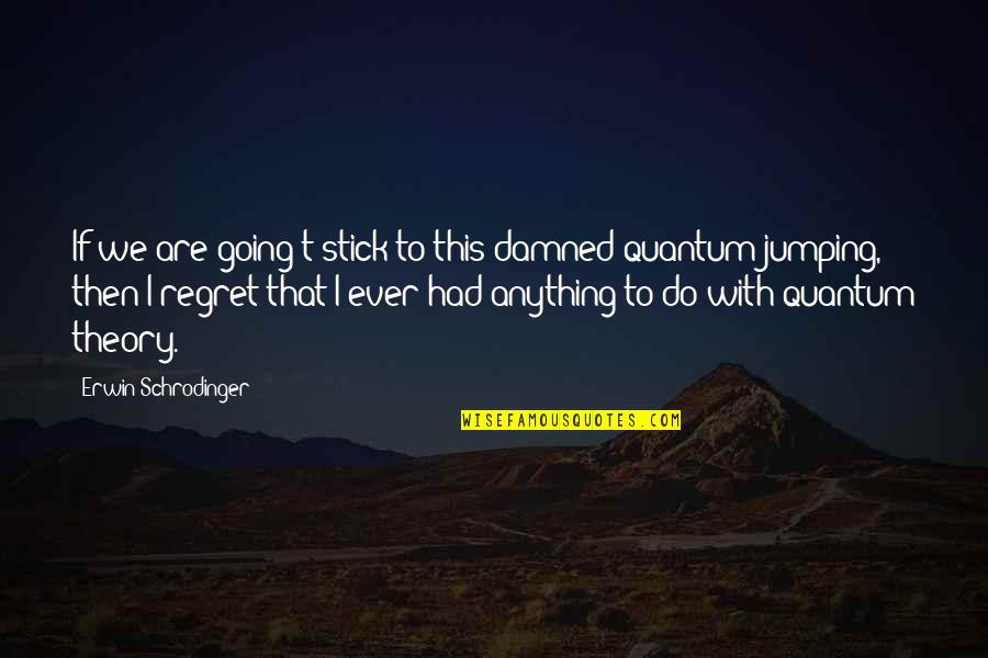 Diveley Las Vegas Quotes By Erwin Schrodinger: If we are going t stick to this Diveley Las Vegas Quotes By Erwin Schrodinger: If we are going t stick to this