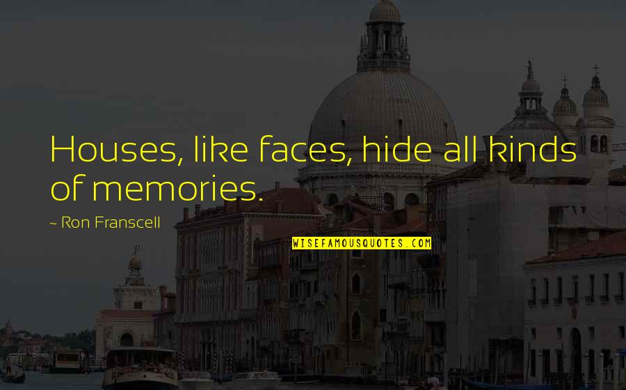 Divella Products Quotes By Ron Franscell: Houses, like faces, hide all kinds of memories.