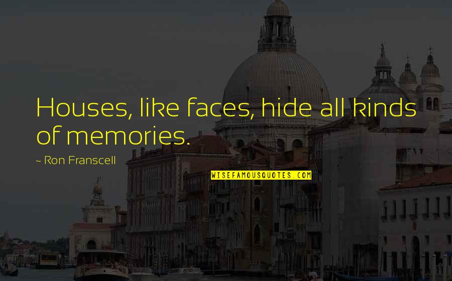 Divella Products Quotes By Ron Franscell: Houses, like faces, hide all kinds of memories. Divella Products Quotes By Ron Franscell: Houses, like faces, hide all kinds of memories.