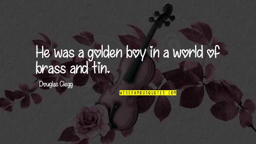Divella Quotes By Douglas Clegg: He was a golden boy in a world Divella Quotes By Douglas Clegg: He was a golden boy in a world