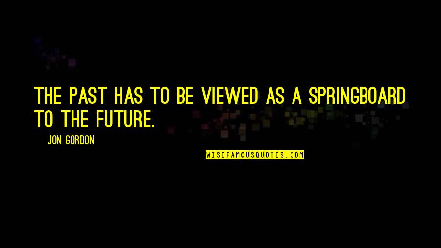 Divella Quotes By Jon Gordon: The past has to be viewed as a