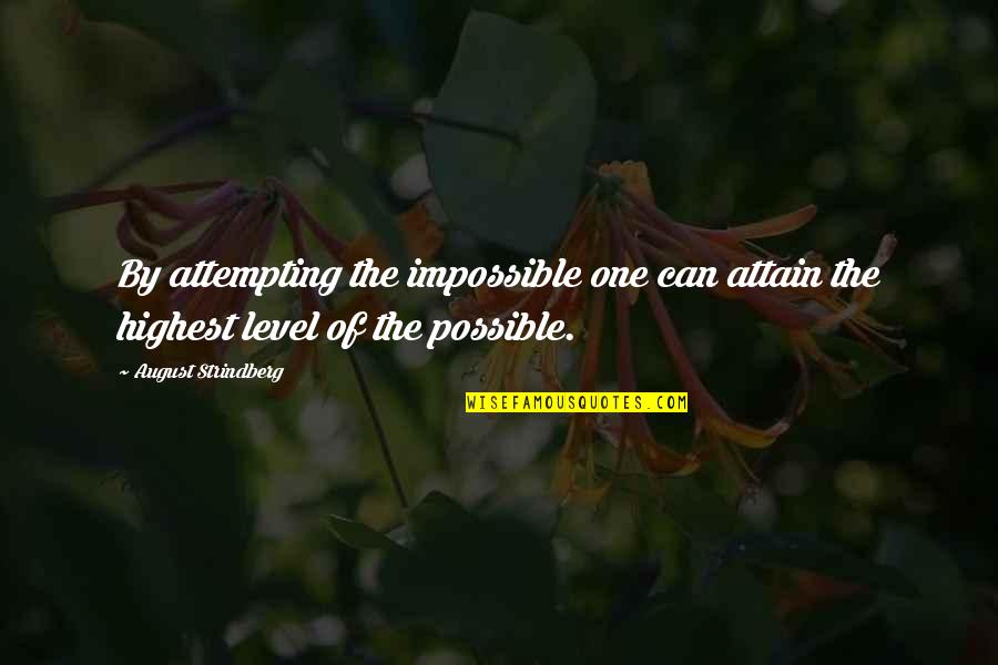 Dively Surplus Quotes By August Strindberg: By attempting the impossible one can attain the