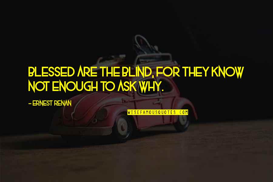 Dively Surplus Quotes By Ernest Renan: Blessed are the blind, for they know not
