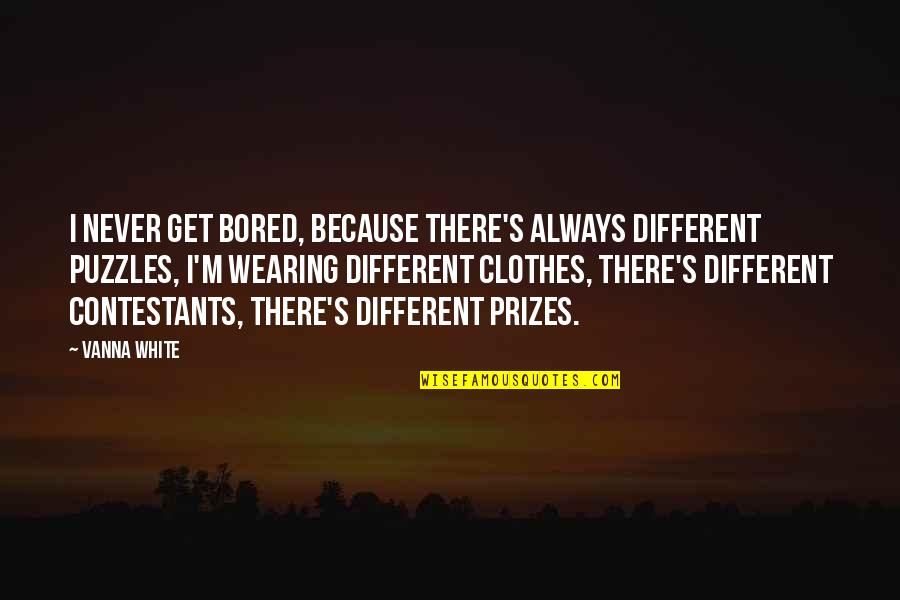Divelys Garage Quotes By Vanna White: I never get bored, because there's always different Divelys Garage Quotes By Vanna White: I never get bored, because there's always different