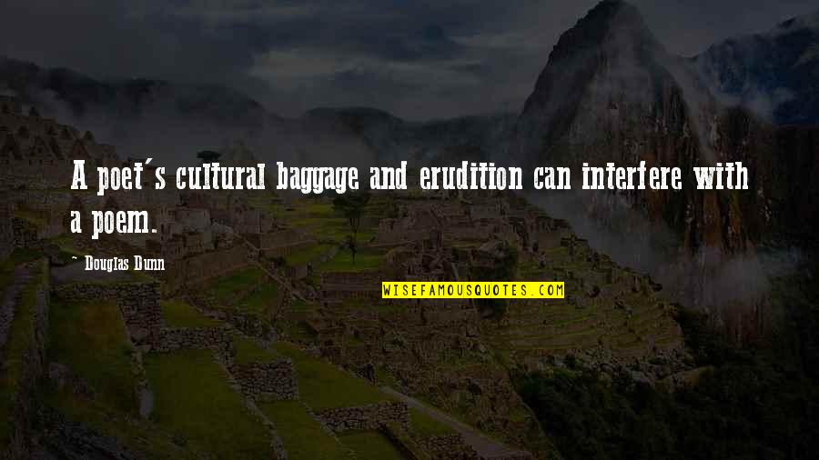 Divenire Jacobs Quotes By Douglas Dunn: A poet's cultural baggage and erudition can interfere