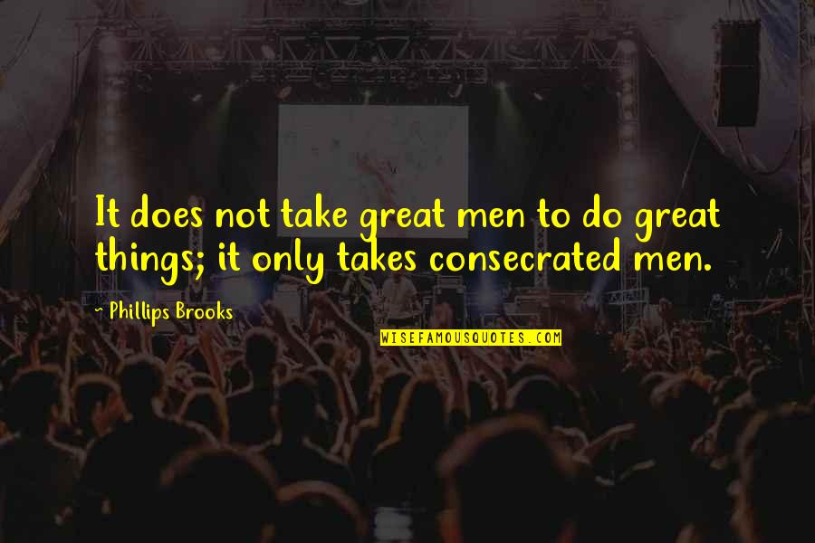 Diventare Sinonimi Quotes By Phillips Brooks: It does not take great men to do