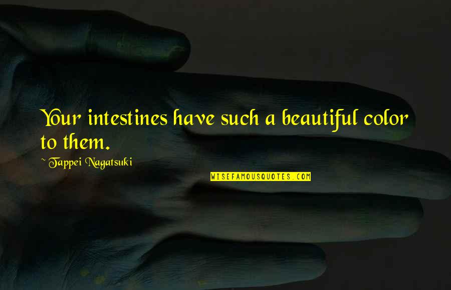 Diventare Sinonimi Quotes By Tappei Nagatsuki: Your intestines have such a beautiful color to Diventare Sinonimi Quotes By Tappei Nagatsuki: Your intestines have such a beautiful color to