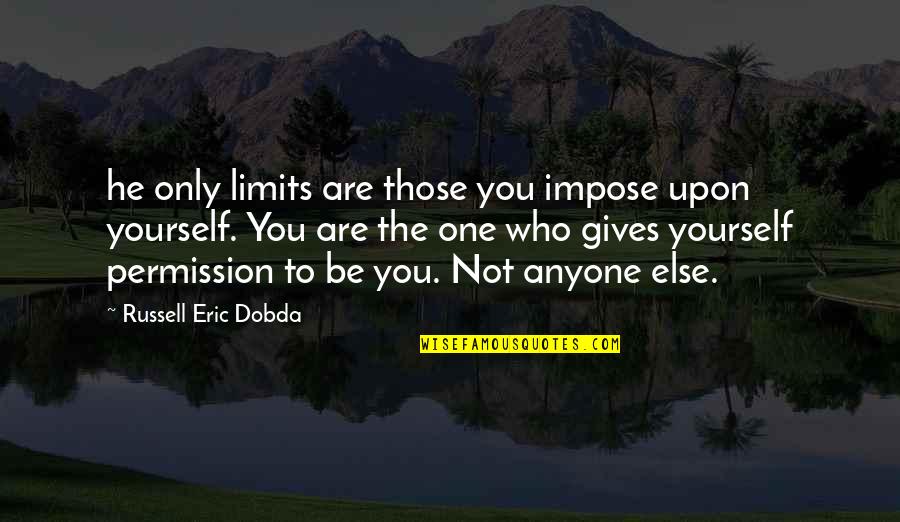 Diventerai Una Quotes By Russell Eric Dobda: he only limits are those you impose upon