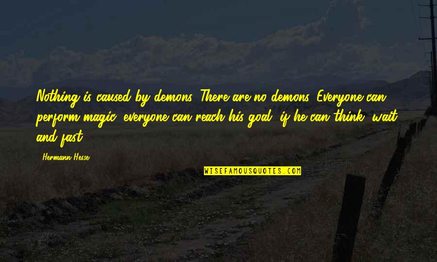 Diver Dan Quotes By Hermann Hesse: Nothing is caused by demons. There are no Diver Dan Quotes By Hermann Hesse: Nothing is caused by demons. There are no
