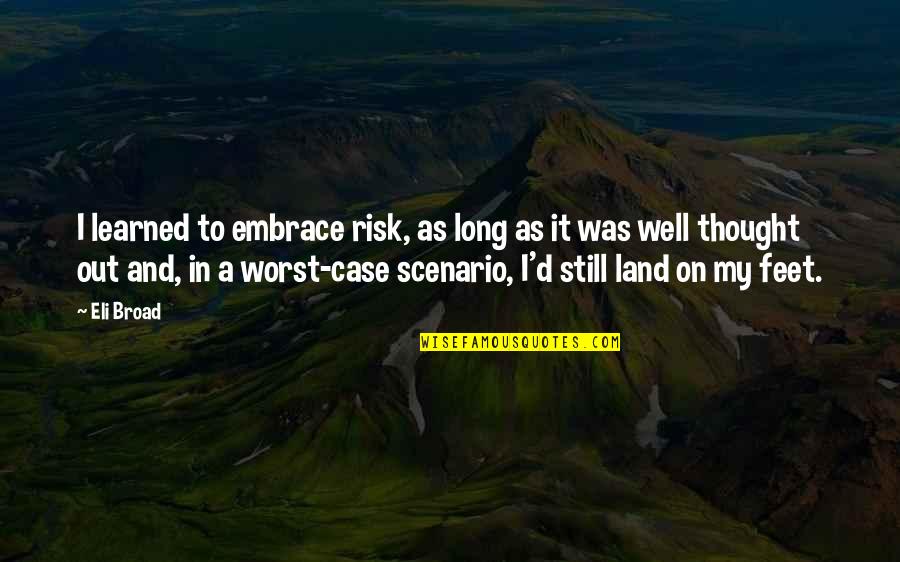 Diver Inspiring Quotes By Eli Broad: I learned to embrace risk, as long as Diver Inspiring Quotes By Eli Broad: I learned to embrace risk, as long as