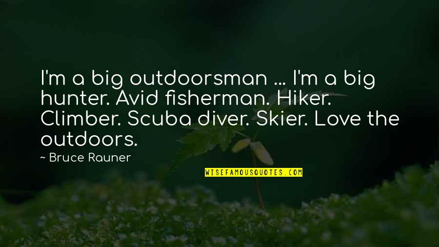 Diver Quotes By Bruce Rauner: I'm a big outdoorsman ... I'm a big