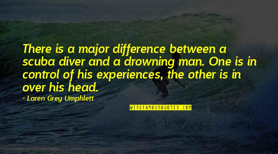 Diver Quotes By Laren Grey Umphlett: There is a major difference between a scuba