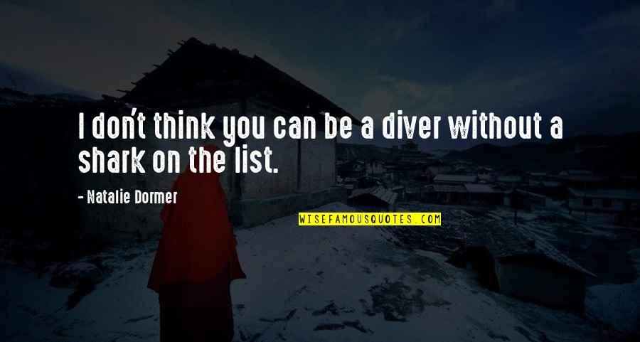 Diver Quotes By Natalie Dormer: I don't think you can be a diver